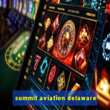 summit aviation delaware